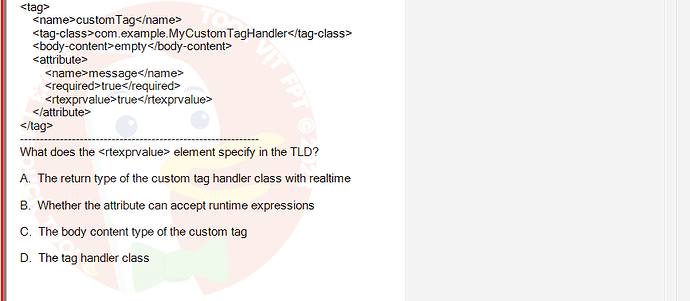 PRJ301_SU24_RE_714501_1 - (Choose 1 answer)    customTag com.example.MyCustom TagHandler empty  message true true   What does the  element specify in the TLD? A. The return