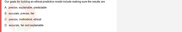 ITE302c_SU24_FE_982599_1 - (Choose 1 answer)   Our goals for building an ethical predictive model include making sure the