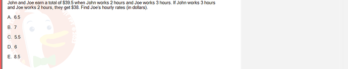 MAE101_FA24_RE_421541_1 - (Choose 1 answer)   John and Joe earn a total of $39.5 when John works 2