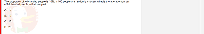 MAS202_FA24_FE_694699_1 - (Choose 1 answer)   The proportion of left-handed people is 10%. If 100 people are randomly