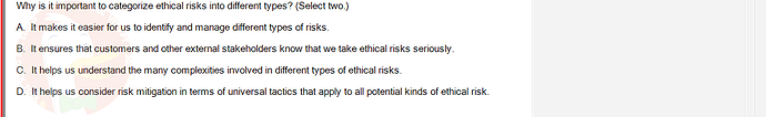 ITE302c_FA24_FE_768765_1 - (Choose 2 answers)   Why is it important to categorize ethical risks into different types? (Select