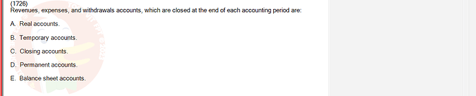 ACC101_SU24_RE_462588_1 - (Choose 1 answer)   (1726) Revenues, expenses, and withdrawals accounts, which are closed at the end of