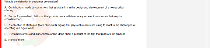 DMS301m_SU24_FE_905878_1 - (Choose 1 answer)   What is the definition of customer co-creation? A. Contributions made by customers that