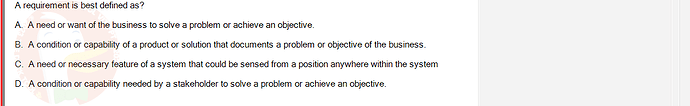 SWR302_SU24_RE_719186_1 - (Choose 1 answer)   A requirement is best defined as? A. A need or want of the