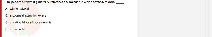 ITE302c_FA24_RE_816089_1 - (Choose 1 answer)   The pessimist view of general Al references a scenario in which