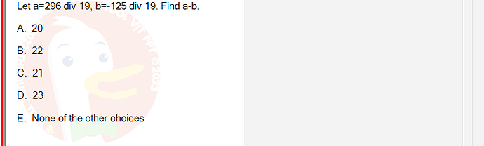 MAD101_SU24_RE_888281_1 - (Choose 1 answer)   Let a=296 div 19, b=-125 div 19.