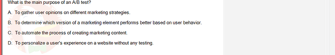 DMA301m_FA24_FE_612180_1 - (Choose 1 answer)   What is the main purpose of an A/B test? A. To gather user