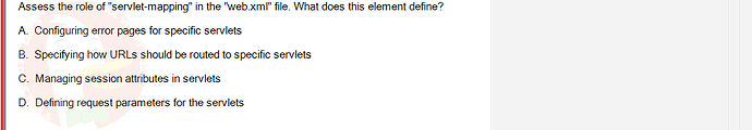 PRJ301_SU24_B5FE_627869_1 - (Choose 1 answer)   Assess the role of "servlet-mapping" in the "web.xml" file. What does this