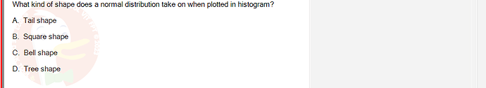 ITE302c_FA24_FE_768765_1 - (Choose 1 answer)   What kind of shape does a normal distribution take