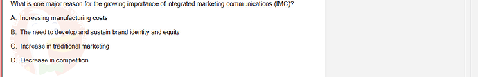 MKT304_FA24_FE_793890_1 - (Choose 1 answer)   What is one major reason for the growing importance of integrated marketing