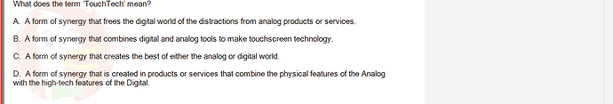 DMS301m_SU24_FE_905878_1 - (Choose 1 answer)   What does the term 'TouchTech' mean? A. A form of synergy that frees