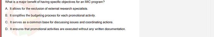 MKT304_FA24_FE_793890_1 - (Choose 1 answer)   What is a major benefit of having specific objectives for an IMC