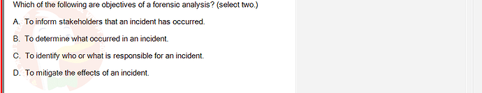 ITE302c_SU24_FE_982599_1 - (Choose 2 answers)   Which of the following are objectives of a forensic analysis? (select two.) A.