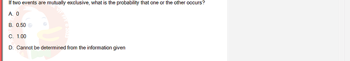 MAS202_FA24_FE_694699_1 - (Choose 1 answer)   If two events are mutually exclusive, what is the probability that