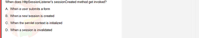 PRJ301_SU24_RE_714501_1 - (Choose 1 answer)   When does HttpSessionListener's sessionCreated method get invoked? A. When a user submits a