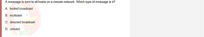 NWC204_SU24_FE_635748_1 - (Choose 1 answer)   A message is sent to all hosts on a remote