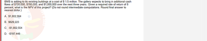 FIN202_SU24_FE_339519_1 - (Choose 1 answer)   BMS is adding to its existing buildings at a cost of $1.5