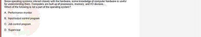 OSG202_FA24_FE_307014_1 - (Choose 1 answer)   Since operating systems interact closely with the hardware, some knowledge of computer