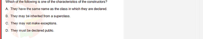 PRO192_FA24_FE_890647_1 - (Choose 1 answer)   Which of the following is one of the characteristics of the constructors? A.