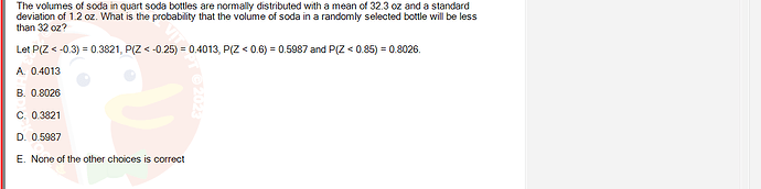 MAS291_SU24_FE_165303_1 - (Choose 1 answer)   The volumes of soda in quart soda bottles are normally distributed with