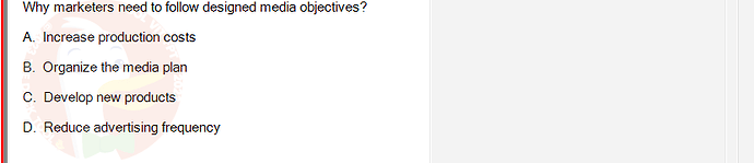 MKT304_FA24_FE_793890_1 - (Choose 1 answer)   Why marketers need to follow designed media objectives? A. Increase