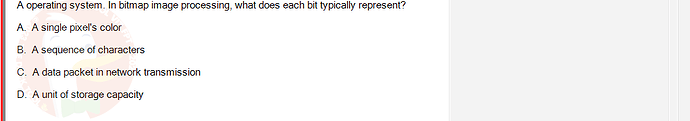 OSG202_FA24_FE_307014_1 - (Choose 1 answer)   A operating system. In bitmap image processing, what does each bit typically