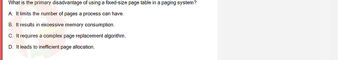 OSG202_FA24_FE_307014_1 - (Choose 1 answer)   What is the primary disadvantage of using a fixed-size page table in