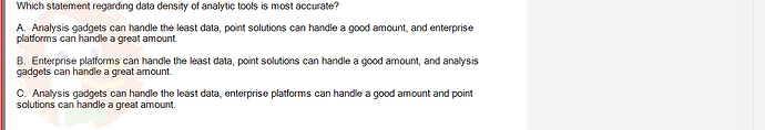 DMA301m_FA24_FE_612180_1 - (Choose 1 answer)   Which statement regarding data density of analytic tools is most accurate? A. Analysis