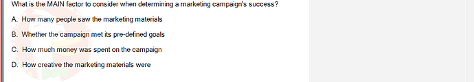 DMA301m_FA24_FE_612180_1 - (Choose 1 answer)   What is the MAIN factor to consider when determining a marketing campaign's