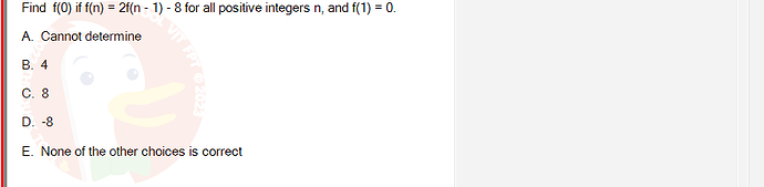 MAD101_SU24_RE_888281_1 - (Choose 1 answer)   Find f(0) if f(n) = 2f(n - 1) - 8 for all