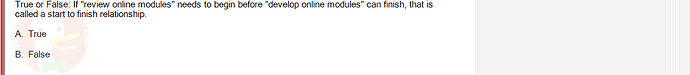 PMG201c_SU24_2_30201_1 - (Choose 1 answer)   True or False: If "review online modules" needs to begin before