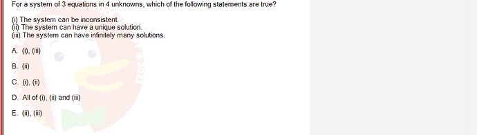 MAE101_FA24_RE_421541_1 - (Choose 1 answer)   For a system of 3 equations in 4 unknowns, which of the