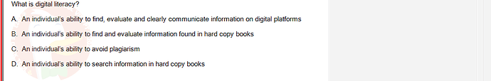 SSL101c_SU24_RE_918145_1 - (Choose 1 answer)   What is digital literacy? A. An individual's ability to find, evaluate and clearly