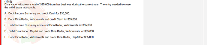 ACC101_SU24_RE_462588_1 - (Choose 1 answer)   (1786) Dina Kader withdrew a total of $35,000 from her business during the