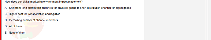 DMS301m_SU24_FE_905878_1 - (Choose 1 answer)   How does our digital marketing environment impact placement? A. Shift from long distribution