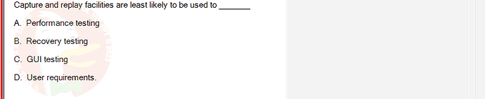 SWT301_SU24_RE_587839_1 - (Choose 1 answer)   Capture and replay facilities are least likely to