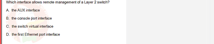 NWC204_SU24_FE_635748_1 - (Choose 1 answer)   Which interface allows remote management of a Layer 2 switch? A. the