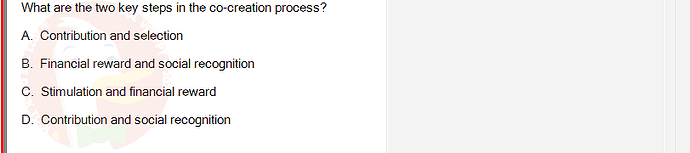 DMS301m_SU24_FE_905878_1 - (Choose 1 answer)   What are the two key steps in the co-creation process? A. Contribution