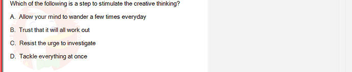 SSG104C2_SU24_FE_333256_1 - (Choose 1 answer)   Which of the following is a step to stimulate the creative thinking? A.