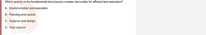 SWT301_SU24_RE_587839_1 - (Choose 1 answer)   Which activity in the fundamental test process creates test suites for