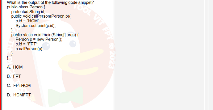 PRO192_FA24_FE_890647_1 - (Choose 1 answer)   What is the output of the following code snippet? public class Person { protected