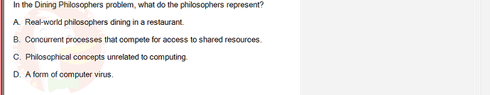 OSG202_SU24_RE_856410_1 - (Choose 1 answer)   In the Dining Philosophers problem, what do the philosophers represent? A. Real-world philosophers