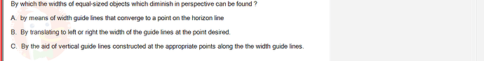 PST202_FA24_FE_890313_1 - (Choose 1 answer)   By which the widths of equal-sized objects which diminish in perspective can