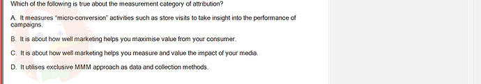 DMA301m_FA24_FE_612180_1 - (Choose 1 answer)   Which of the following is true about the measurement category of attribution? A.