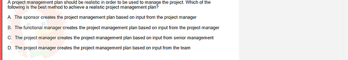 PMG201c_FA24_FE_187476_1 - (Choose 1 answer)   A project management plan should be realistic in order to be used