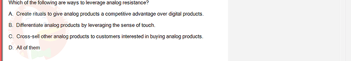 DMS301m_SU24_FE_905878_1 - (Choose 1 answer)   Which of the following are ways to leverage analog resistance? A. Create rituals