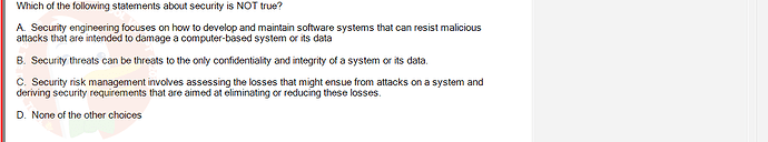 SWE201c_SU24_TE1_193193_1 - (Choose 1 answer)   Which of the following statements about security is NOT true? A. Security engineering