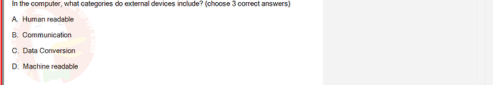 CEA201_FA24_FE_268514_1 - (Choose 3 answers)   In the computer, what categories do external devices