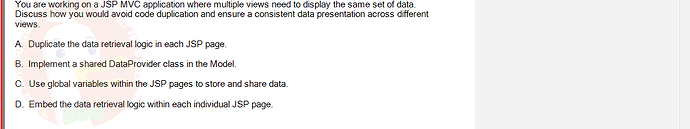 PRJ301_SU24_B5FE_627869_1 - (Choose 1 answer)   You are working on a JSP MVC application where multiple views need