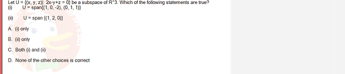 MAE101_FA24_FE_995479_1 - (Choose 1 answer)   Let U = {(x, y, z)| 2x-y+z = 0} be a subspace